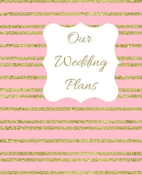 Our Wedding Plans: Complete Wedding Plan Guide to Help the Bride & Groom Organize Their Big Day. Gold Sparkly Stripes on Pink Cover Design by Lilac House 9781090863522