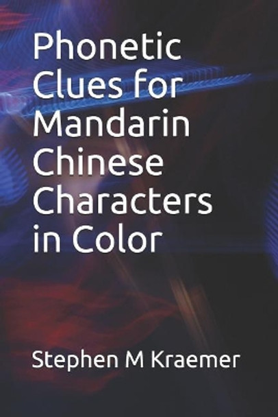 Phonetic Clues for Mandarin Chinese Characters in Color by Stephen M Kraemer 9781090873255