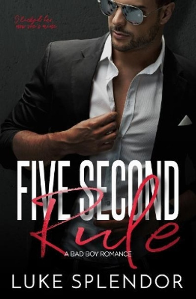 Five Second Rule: A Bad Boy Romance by Luke Splendor 9781091268739