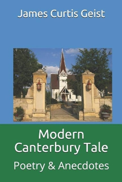 Modern Canterbury Tale: Poetry & Anecdotes by James Curtis Geist 9781091294714