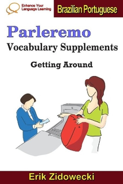 Parleremo Vocabulary Supplements - Getting Around - Brazilian Portuguese by Erik Zidowecki 9781091492189