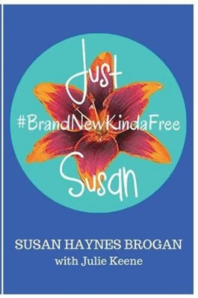 Just Susan: #BrandNewKindaFree by Julie a Keene 9780692624111