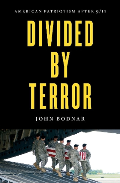 Divided by Terror: American Patriotism after 9/11 by John Bodnar 9781469679303