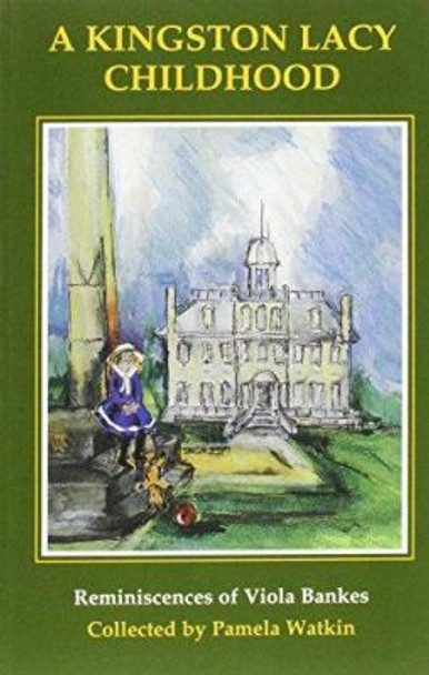 A Kingston Lacy Childhood: Reminiscences of Viola Bankes by Viola Bankes 9780946159338