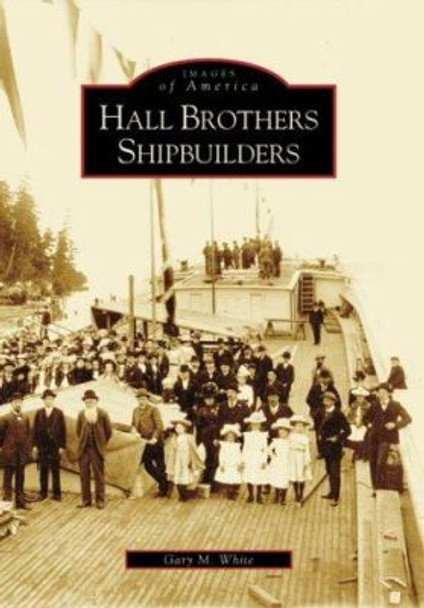 Hall Brothers Shipbuilders, Wa by Gary M., M.D. White 9780738556147