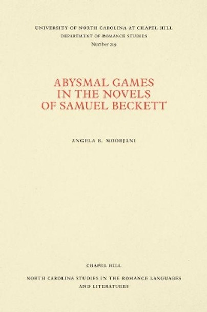 Abysmal Games in the Novels of Samuel Beckett by Angela B. Moorjani 9780807892237