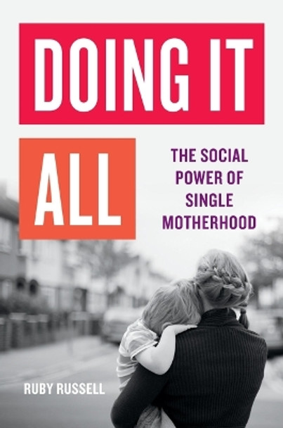 Doing It All: The Social Power of Single Motherhood by Ruby Russell 9781541602199