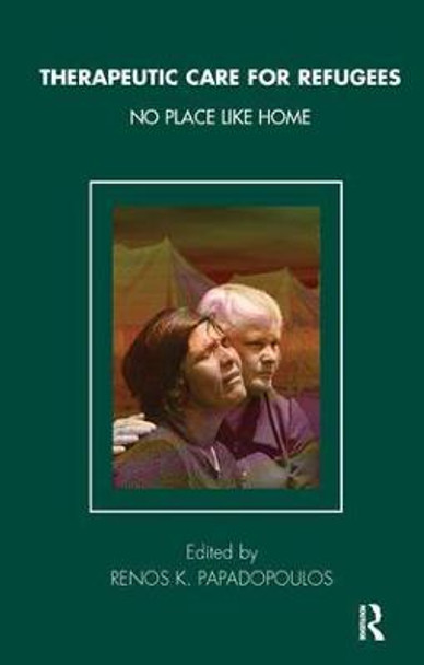 Therapeutic Care for Refugees: No Place Like Home by Renos K. Papadopoulos