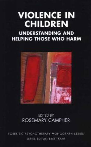 Violence in Children: Understanding and Helping Those Who Harm by Rosemary Campher