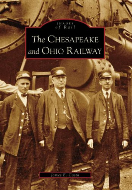 Chesapeake and Ohio Railway by James E Casto 9780738543345