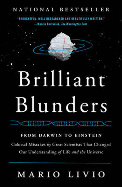 Brilliant Blunders: From Darwin to Einstein - Colossal Mistakes by Great Scientists That Changed Our Understanding of Life and the Universe by Mario Livio 9781439192375