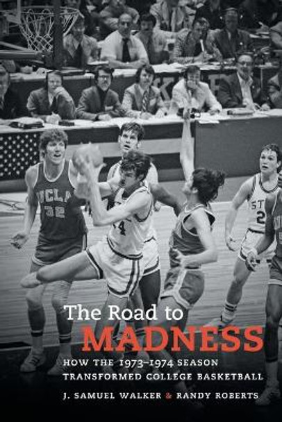 The Road to Madness: How the 1973-1974 Season Transformed College Basketball by J. Samuel Walker 9781469668840