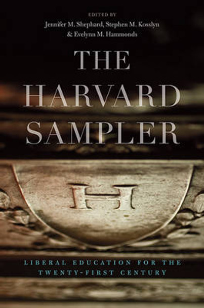 The Harvard Sampler: Liberal Education for the Twenty-First Century by Jennifer M. Shephard 9780674059023