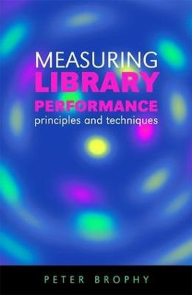 Measuring Library Performance: Principles and Techniques by Peter Brophy