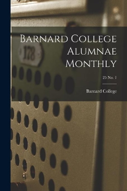 Barnard College Alumnae Monthly; 25 No. 1 by Barnard College 9781013452895