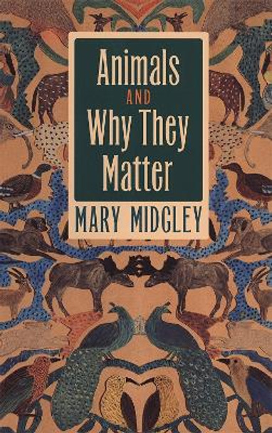 Animals and Why They Matter by Mary Midgley 9780820320410