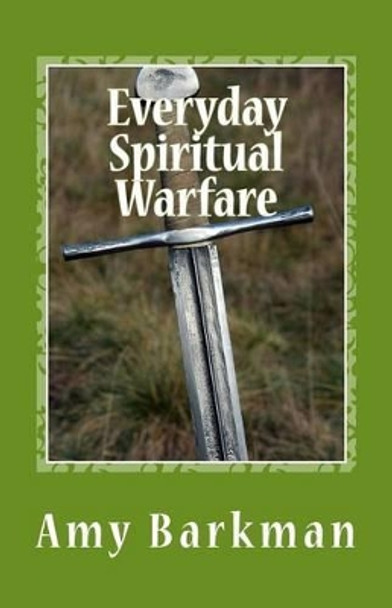 Everyday Spiritual Warfare by Amy Barkman 9780998352008