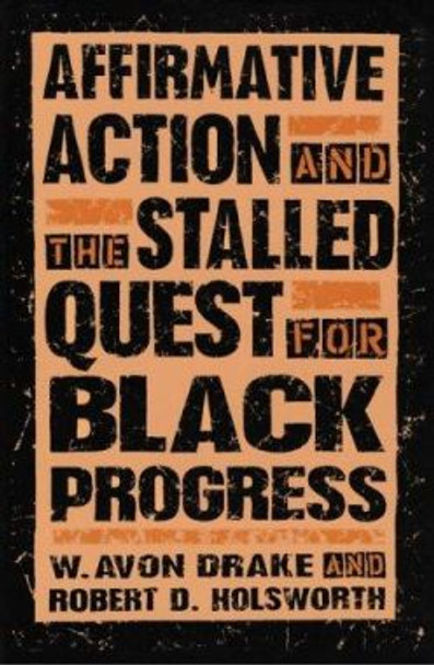 Affirmative Action and the Stalled Quest for Black Progress by W. Avon Drake 9780252065392