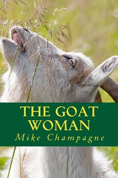 The Goat Woman by Mike Champagne 9780998408309