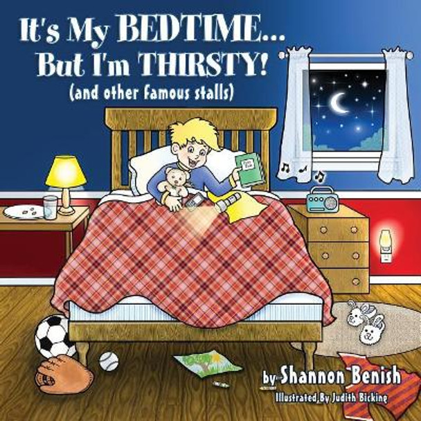 It's My Bedtime... But I'm Thirsty!: (and Other Famous Stalls) by Shannon Benish 9780998422824