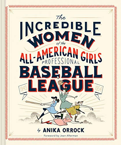 The Incredible Women of the All-American Girls Professional Baseball League by Anika Orrock 9781452173641