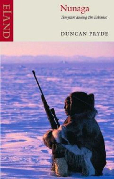 Nunaga: Ten Years Among the Eskimos by Duncan Pryde 9780907871637