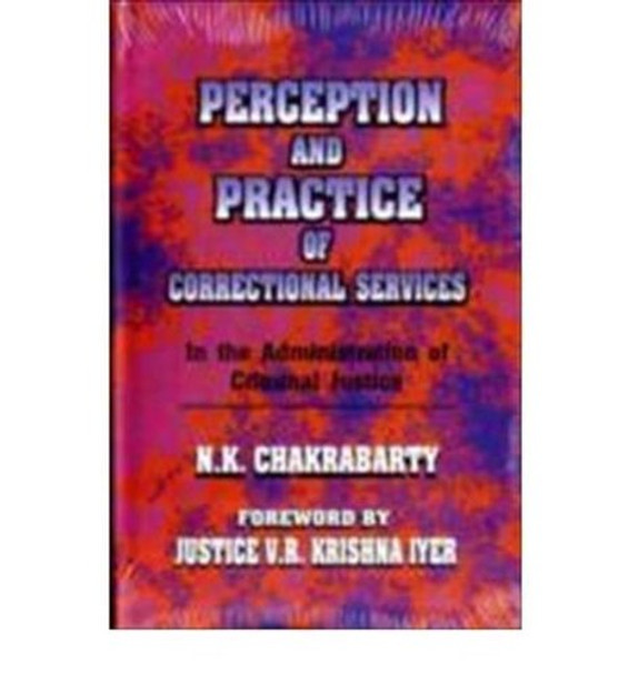 Perception and Practice of Correctional Services by N.K. Chakrabarti 9788171008681