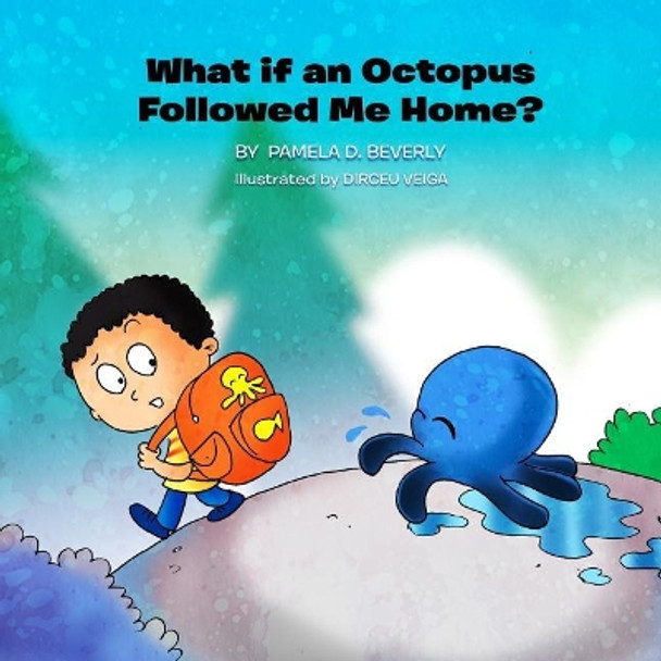 What If an Octopus Followed Me Home? by Dirceu Veiga 9780998673226