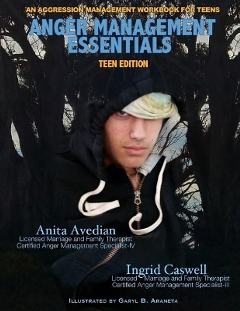 Anger Management Essentials: Teen Edition: An Aggression Management Workbook for Teens by Ingrid Caswell Lmft 9780998733319