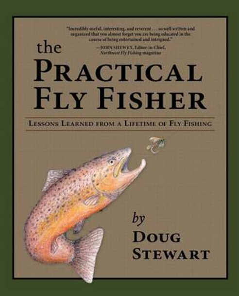 The Practical Fly Fisher: Lessons Learned from a Lifetime of Fly Fishing by Doug Stewart 9780871083142