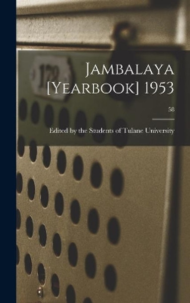 Jambalaya [yearbook] 1953; 58 by Edited by the Students of Tulane Univ 9781014188519