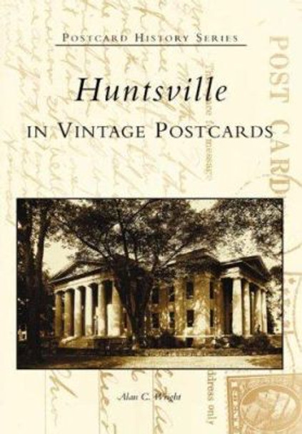 Huntsville in Vintage Postcards by REV Dr Alan Wright 9780738505619