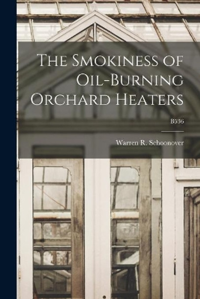 The Smokiness of Oil-burning Orchard Heaters; B536 by Warren R (Warren Rippey) Schoonover 9781014190826