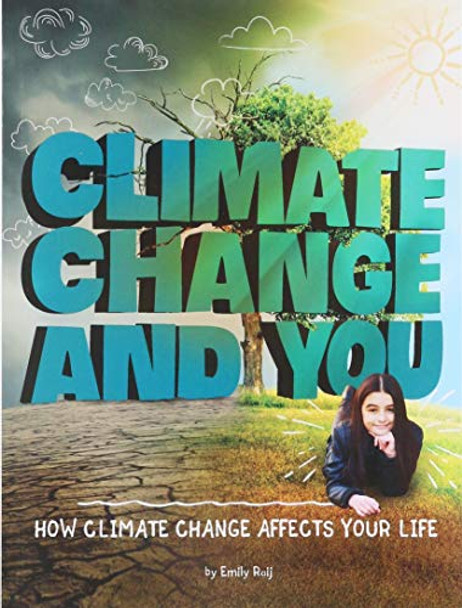 Climate Change and You: How Climate Change Affects Your Life (Weather and Climate) by Emily Raij 9781496657794