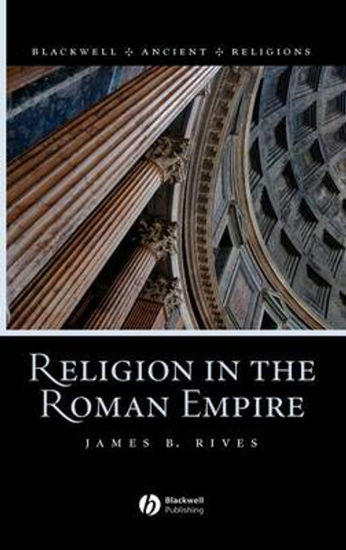 Religion in the Roman Empire by James B. Rives 9781405106559