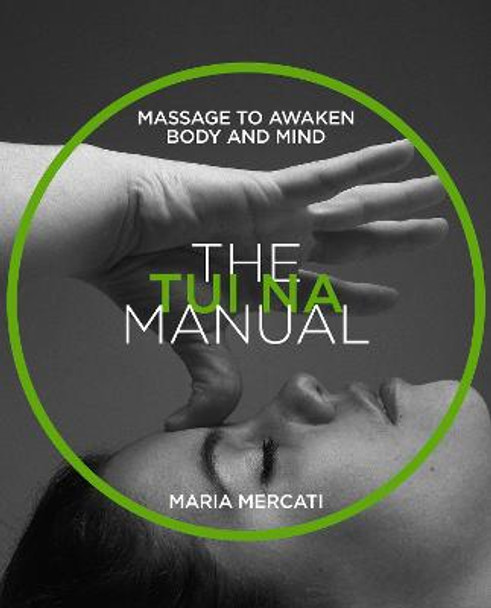 The Tui-Na Manual: Massage to Awaken Body and Mind by Maria Mercati