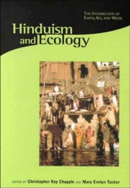 Hinduism and Ecology: The Intersection of Earth, Sky, and Water by Christopher Key Chapple 9780945454250