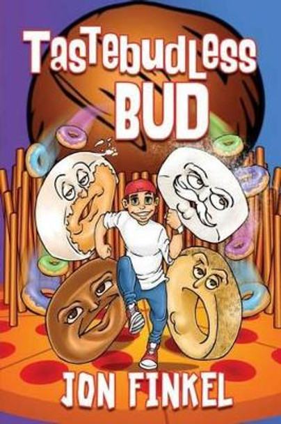 Tastebudless Bud: Epic Tales from Doughnesia and How I Won the Food Fight of the Century by Jon Finkel 9780998353500