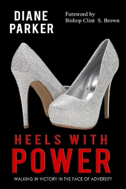 Heels with Power: Walking in Victory in the Face of Adversity by Diane Parker 9780998366395