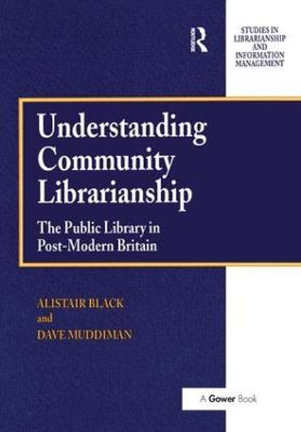 Understanding Community Librarianship: The Public Library in Post-Modern Britain by Mr Dave Muddiman