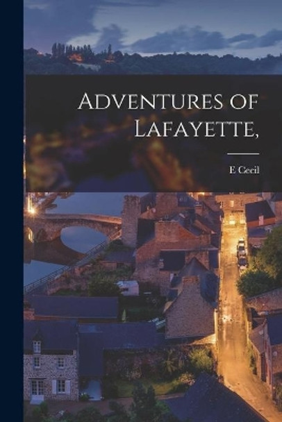 Adventures of Lafayette, by E Cecil 9781013554988