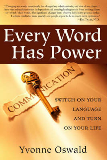 Every Word Has Power: Switch on Your Language and Turn on Your Life by Yvonne Oswald 9781582701813