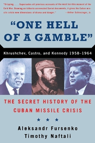 &quot;One Hell of a Gamble&quot;: Khrushchev, Castro, and Kennedy, 1958-1964 by Aleksandr Fursenko 9780393317909