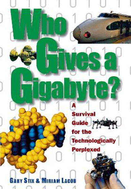 Who Gives a Gigabyte?: A Survival Guide for the Technologically Perplexed by Gary Stix 9780471162933