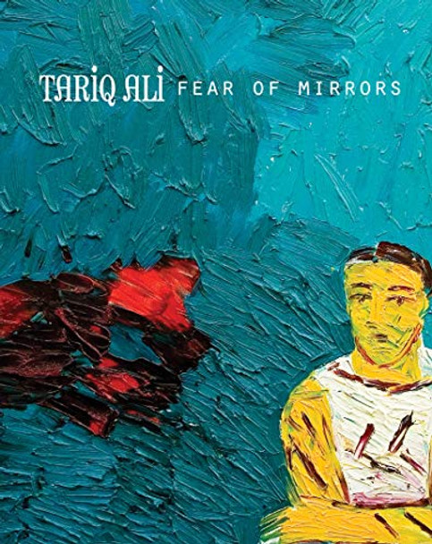 Fear of Mirrors by Tariq Ali 9780857426413