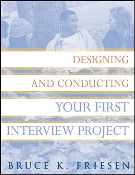 Designing and Conducting Your First Interview Project by Bruce K. Friesen 9780470183519