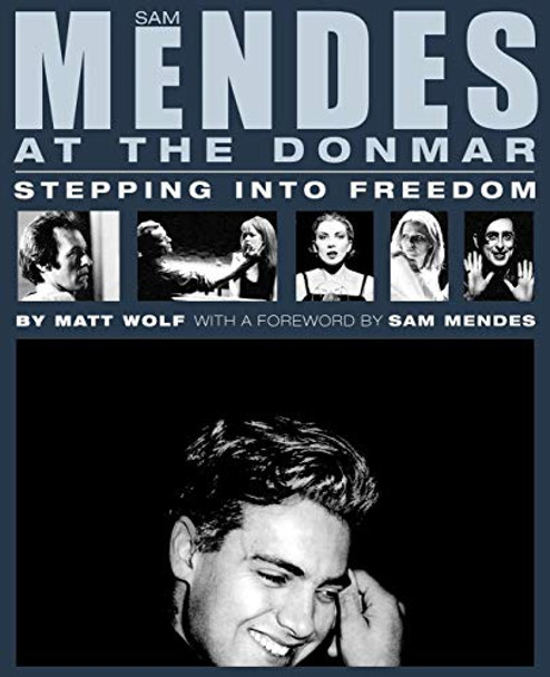 Sam Mendes at the Donmar: Stepping into Freedom by Matt Wolf 9780879109820