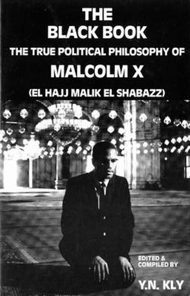 The Black Book: True Political Philosophy of Malcolm X by Y. N. Kly 9780932863034