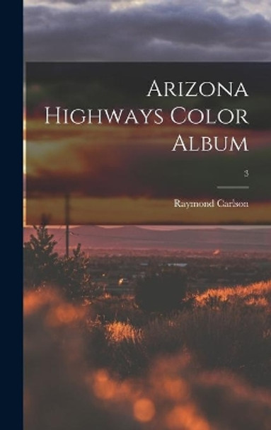 Arizona Highways Color Album; 3 by Raymond Carlson 9781013699689