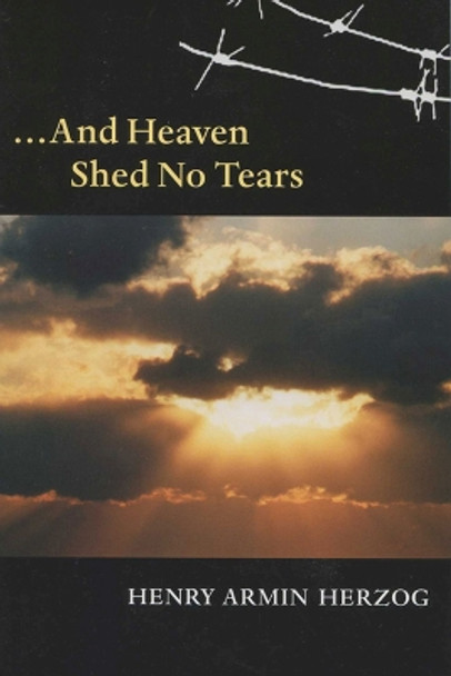 And Heaven Shed No Tears by Henry Armin Herzog 9780299210748